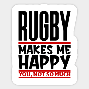 Rugby Makes Me Happy, You, Not So Much Sticker